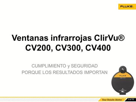 1 of 15 Ventanas infrarrojas ClirVu® CV200, CV300, CV400 CUMPLIMIENTO y SEGURIDAD PORQUE LOS RESULTADOS IMPORTAN.