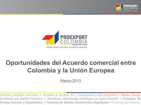 Oportunidades del Acuerdo comercial entre Colombia y la Unión Europea Marzo 2013.