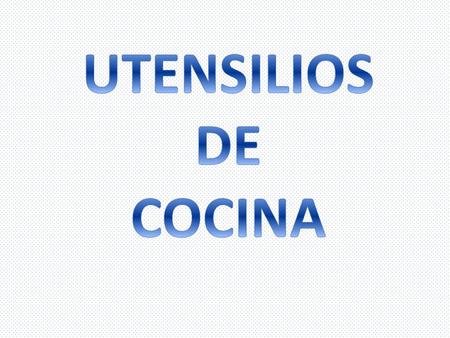 UTENSILIOS DE COCINA.