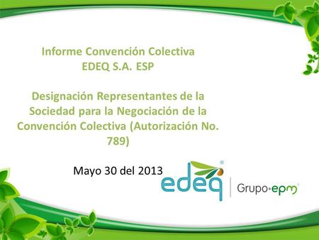 Informe Convención Colectiva EDEQ S.A. ESP Designación Representantes de la Sociedad para la Negociación de la Convención Colectiva (Autorización No. 789)