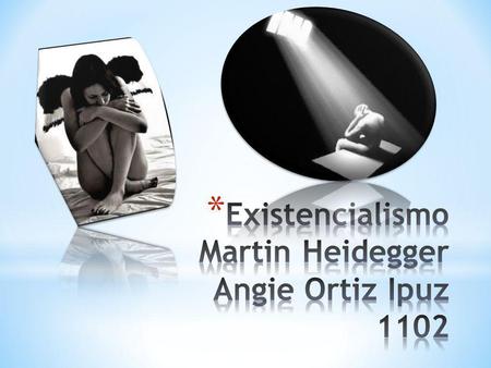Existencialismo Martin Heidegger Angie Ortiz Ipuz 1102