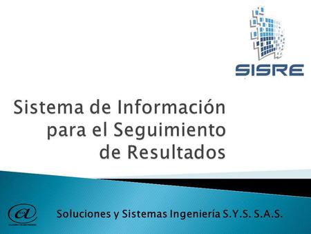 Soluciones y Sistemas Ingeniería S.Y.S. S.A.S.. Soluciones y Sistemas Ingeniería SYS S.A.S. es una empresa Colombiana creada con el objetivo de desarrollar.