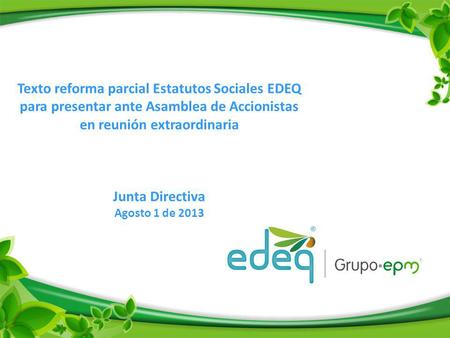 Texto reforma parcial Estatutos Sociales EDEQ para presentar ante Asamblea de Accionistas en reunión extraordinaria Junta Directiva Agosto 1 de 2013.