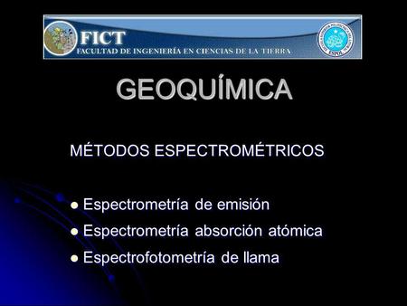 GEOQUÍMICA MÉTODOS ESPECTROMÉTRICOS Espectrometría de emisión
