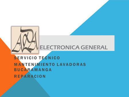 ELECTRONICA GENERAL SERVICIO TECNICO MANTENIMIENTO LAVADORAS BUCARAMANGA REPARACION.