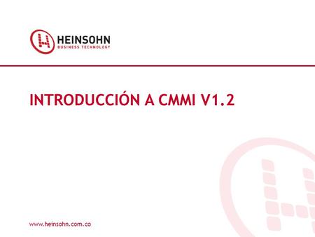 INTRODUCCIÓN A CMMI V1.2 www.heinsohn.com.co 1.