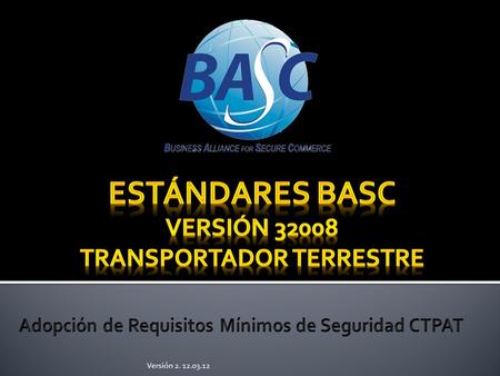 Estándares BASC Versión 3­2008 TRANSPORTADOR TERRESTRE