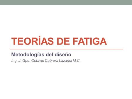 Metodologías del diseño Ing. J. Gpe. Octavio Cabrera Lazarini M.C.