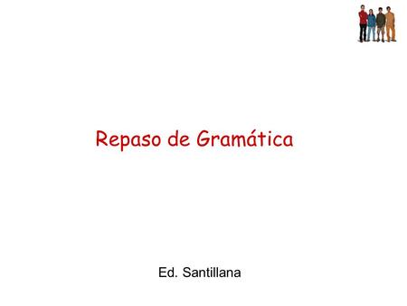 Repaso de Gramática Ed. Santillana.