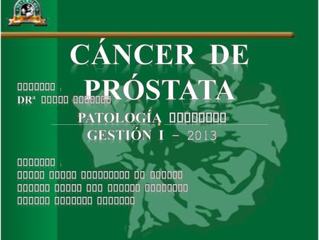 Cáncer de próstata Patología especial Gestión i docente :