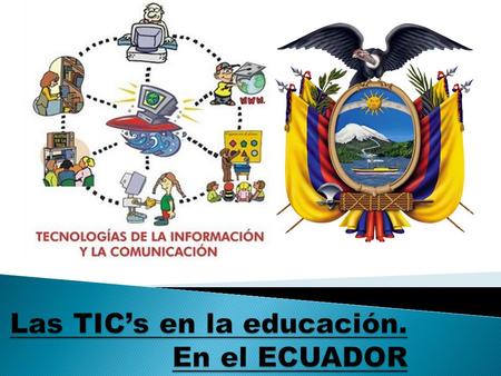 Las TIC’s en la educación. En el ECUADOR