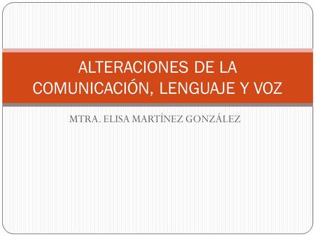 ALTERACIONES DE LA COMUNICACIÓN, LENGUAJE Y VOZ