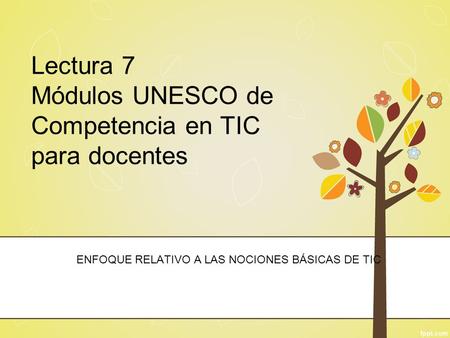 Lectura 7 Módulos UNESCO de Competencia en TIC para docentes