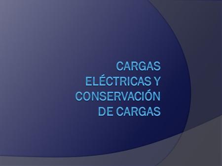 Cargas eléctricas y conservación de cargas