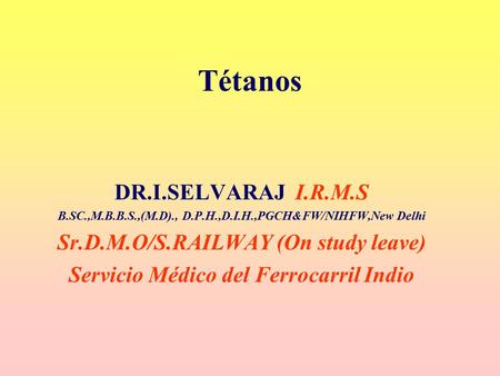 Tétanos DR.I.SELVARAJ I.R.M.S Sr.D.M.O/S.RAILWAY (On study leave)