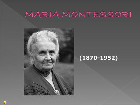 MARIA MONTESSORI (1870-1952).
