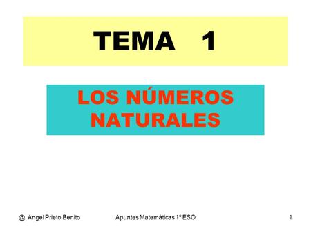 @ Angel Prieto BenitoApuntes Matemáticas 1º ESO1 TEMA 1 LOS NÚMEROS NATURALES.