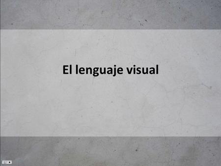 El lenguaje visual.