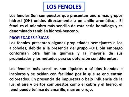 LOS FENOLES Los fenoles Son compuestos que presentan uno o más grupos hidroxi (OH) unidos directamente a un anillo aromático . El fenol es el miembro más.