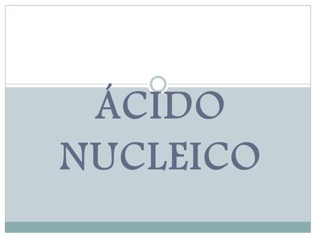 Ácido nucleico.