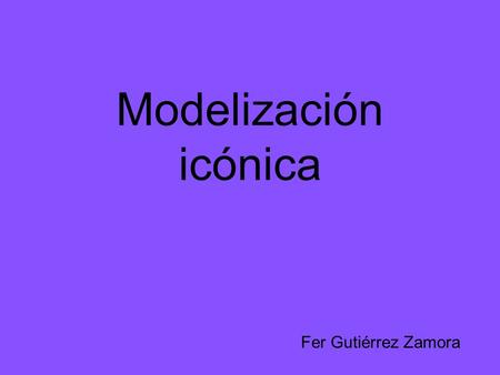 Modelización icónica Fer Gutiérrez Zamora. Introducción Cuando vemos una imagen, ya sea en foto, pintura, etc., creemos que estamos viendo la realidad.