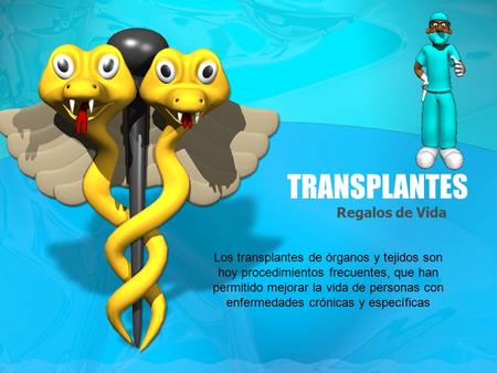 Regalos de Vida TRANSPLANTES Los transplantes de órganos y tejidos son hoy procedimientos frecuentes, que han permitido mejorar la vida de personas con.