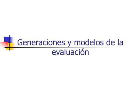 Generaciones y modelos de la evaluación