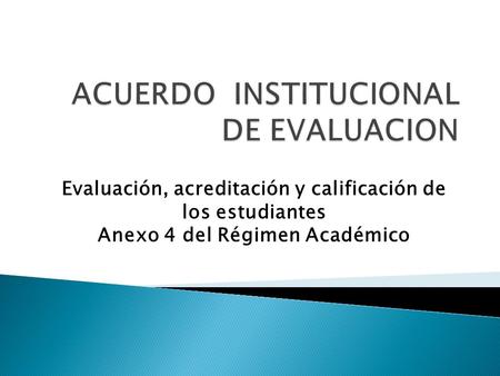 Evaluación, acreditación y calificación de los estudiantes Anexo 4 del Régimen Académico.