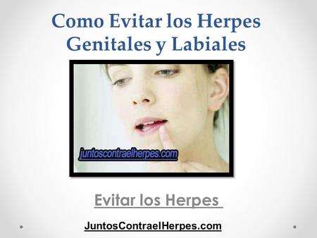 Como Evitar los Herpes Genitales y Labiales Evitar los Herpes JuntosContraelHerpes.com.