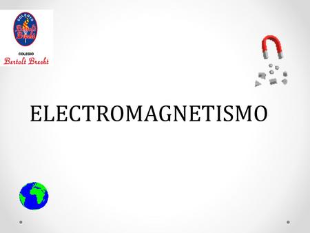 ELECTROMAGNETISMO. CAMPO MAGNÉTICO EXPERIENCIA DE OERSTED ¿Se podrán relacionar los efectos eléctricos con los magnéticos?