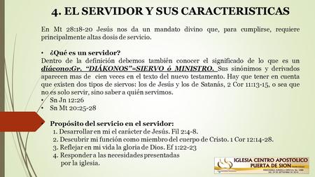 4. EL SERVIDOR Y SUS CARACTERISTICAS En Mt 28:18-20 Jesús nos da un mandato divino que, para cumplirse, requiere principalmente altas dosis de servicio.