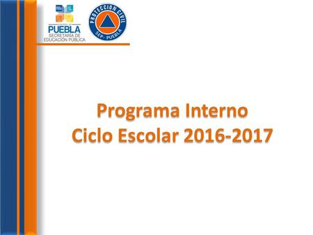 Programa Interno Ciclo Escolar Programa Interno de Protección Civil ¿Qué es el Programa Interno de Protección Civil? Es un instrumento de planeación.