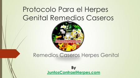 Protocolo Para el Herpes Genital Remedios Caseros Remedios Caseros Herpes Genital By JuntosContraelHerpes.com.