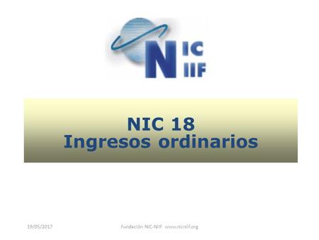 19/05/2017Fundación NIC-NIIF  NIC 18 Ingresos ordinarios.