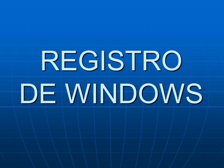 REGISTRO DE WINDOWS. . El registro del sistema, o registro de Windows, es una base de datos que almacena las configuraciones y opciones del sistema operativo.