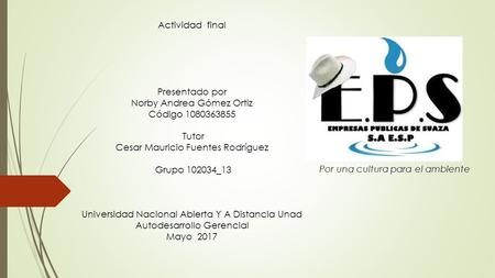 Actividad final Presentado por Norby Andrea Gómez Ortiz Código Tutor Cesar Mauricio Fuentes Rodríguez Grupo _13 Universidad Nacional Abierta.