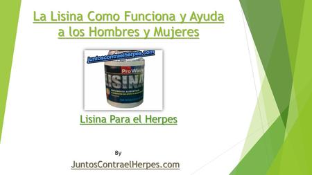 La Lisina Como Funciona y Ayuda a los Hombres y Mujeres Lisina Para el Herpes JuntosContraelHerpes.com By.