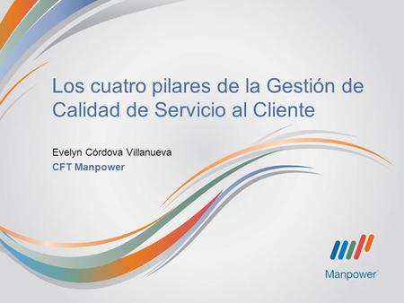 Los cuatro pilares de la Gestión de Calidad de Servicio al Cliente Evelyn Córdova Villanueva CFT Manpower.