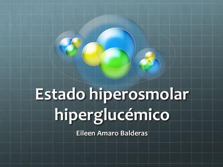 Estado hiperosmolar hiperglucémico Eileen Amaro Balderas.