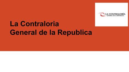 La Contraloria General de la Republica. CONCEPTO La Contraloría General de la República del Perú es un organismo constitucional autónomo del Estado Peruano.
