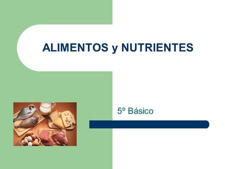 ALIMENTOS y NUTRIENTES 5º Básico. ALIMENTOS NUTRIENTES CARBOHIDRATOS GRASAS O LIPIDOS PROTEÍNAS SALES MINERALES VITAMINAS AGUA.
