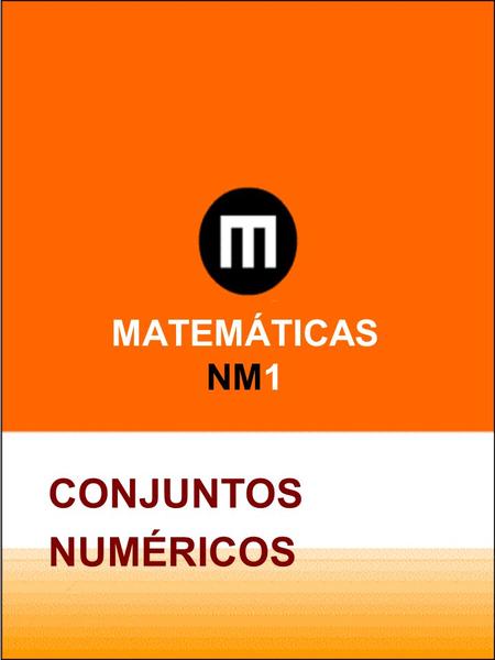 MATEMÁTICAS NM1 CONJUNTOS NUMÉRICOS. CONJUNTOS NUMÉRICOS 1 Matemáticas NM 1 Números Conjuntos Numéricos Números Naturales Números Enteros Regularidades.
