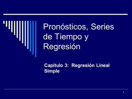 1 Pronósticos, Series de Tiempo y Regresión Capítulo 3: Regresión Lineal Simple.