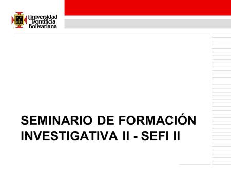 SEMINARIO DE FORMACIÓN INVESTIGATIVA II - SEFI II.