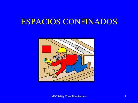 ARC Safety Consulting Services1 ESPACIOS CONFINADOS.