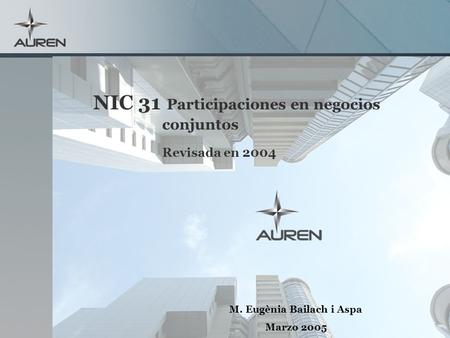 NIC 31 Participaciones en negocios conjuntos Revisada en 2004 M. Eugènia Bailach i Aspa Marzo 2005.