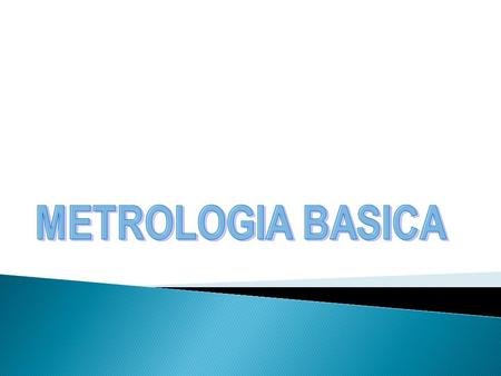 Al término del curso los participantes conocerán aspectos básicos de Metrología. Comprendiendo conceptos, técnicas de medición e instrumentación utilizada.