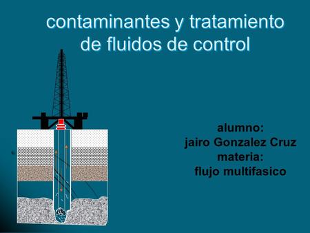El fluido de control es un líquido o gas que circula a través de la sarta de perforación hasta a la barrena y regresa a la superficie por el espacio anular.