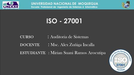 UNIVERSIDAD NACIONAL DE MOQUEGUA Escuela Profesional de Ingeniería de Sistemas é Informática CURSO : Auditoria de Sistemas DOCENTE : Msc. Alex Zuñiga Incalla.