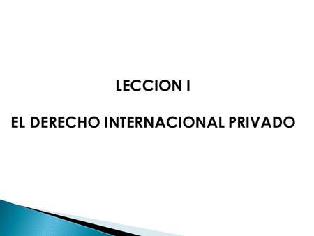 LECCION I EL DERECHO INTERNACIONAL PRIVADO. I.EL DERECHO INTERNACIONAL PRIVADO. CONCEPTO.